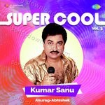 Super Cool Kumar Sanu Vol 3 - Anurag Abhishek Song Download